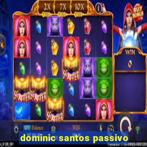 dominic santos passivo